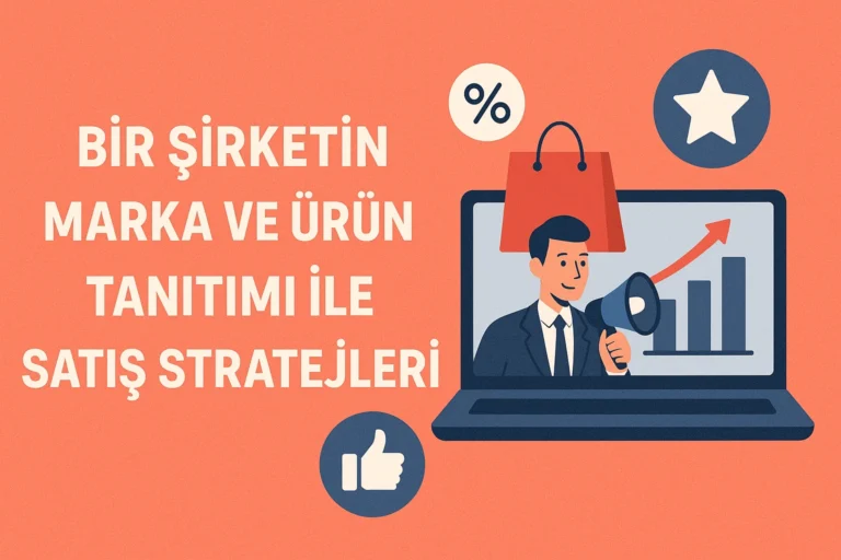 Bir Şirketin Marka ve Ürün Tanıtımı ile Satış Stratejileri